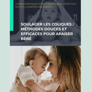 EBOOK: Soulager les coliques: Méthodes douces et efficaces pour apaiser bébé